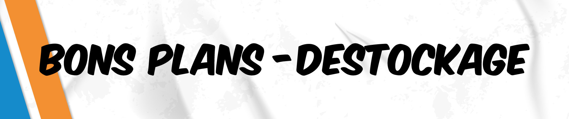 Bons plans - Déstockage